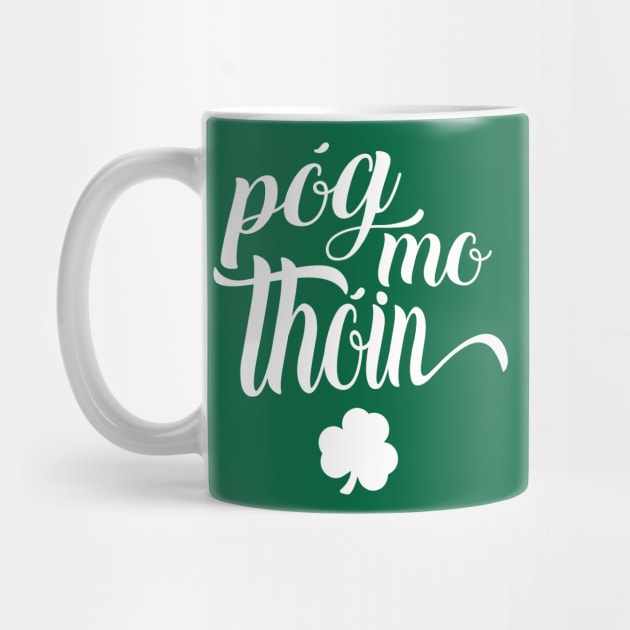 Pog Mo Thoin Irish Slang Gaelic Saint Patricks Day by graphicbombdesigns